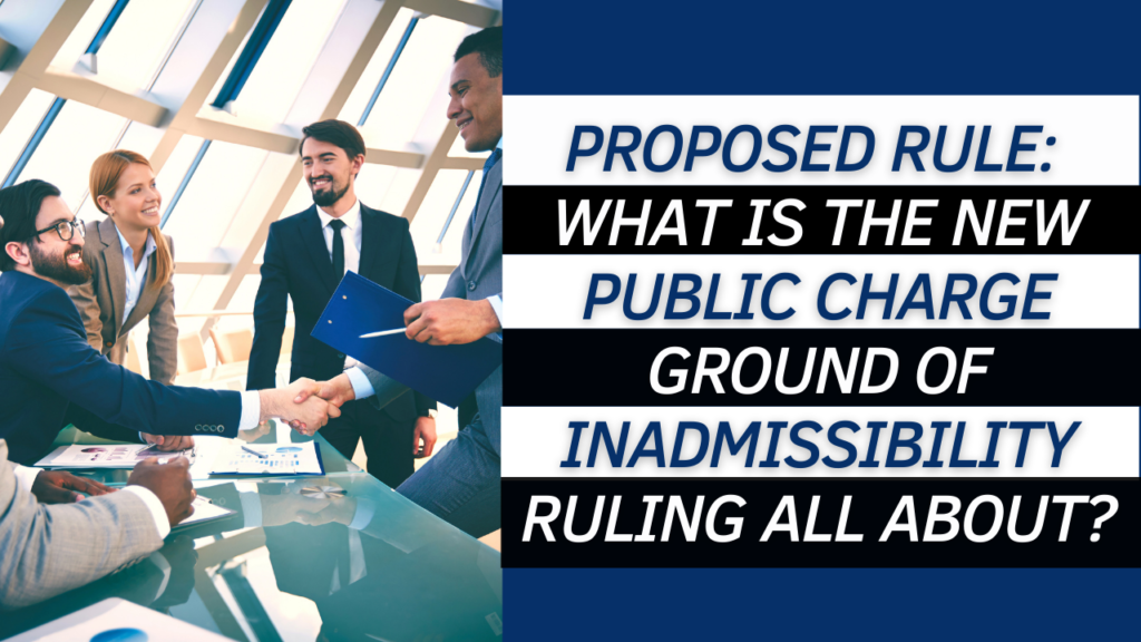 Proposed Rule: What is the new Public Charge Ground of Inadmissibility Ruling all about?