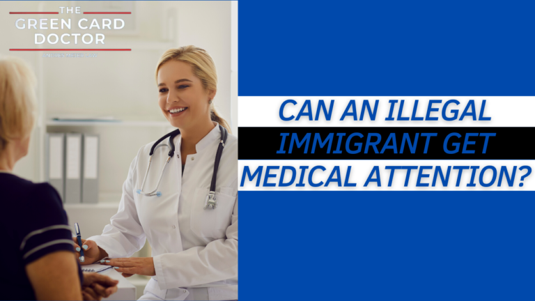 can an illegal immigrant get medical attention?